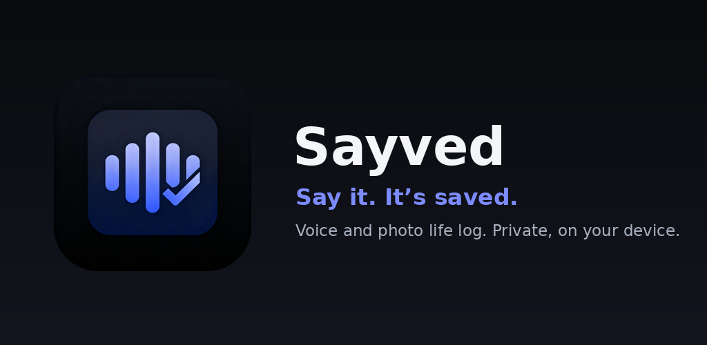 Sayved — Voice & Photo Life Log